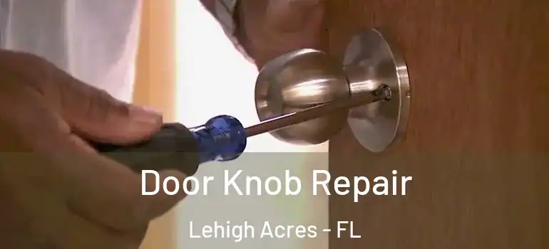  Door Knob Repair Lehigh Acres - FL