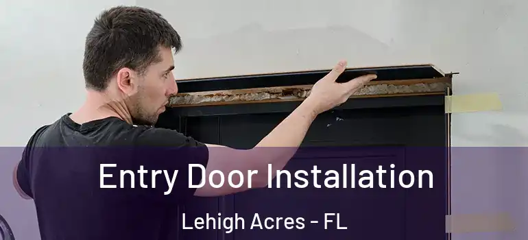  Entry Door Installation Lehigh Acres - FL