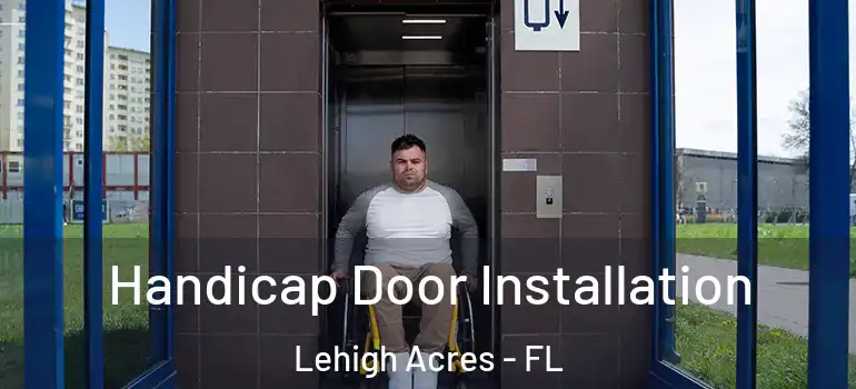  Handicap Door Installation Lehigh Acres - FL
