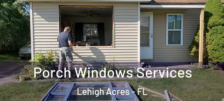  Porch Windows Services Lehigh Acres - FL
